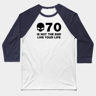 70 Is Not The End - Birthday Shirt (Black Text) Baseball T-Shirt